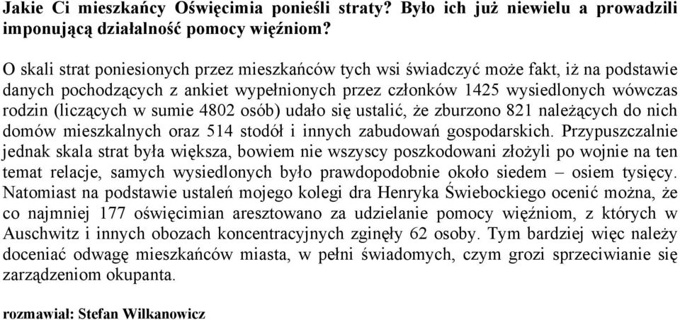 4802 osób) udało się ustalić, że zburzono 821 należących do nich domów mieszkalnych oraz 514 stodół i innych zabudowań gospodarskich.