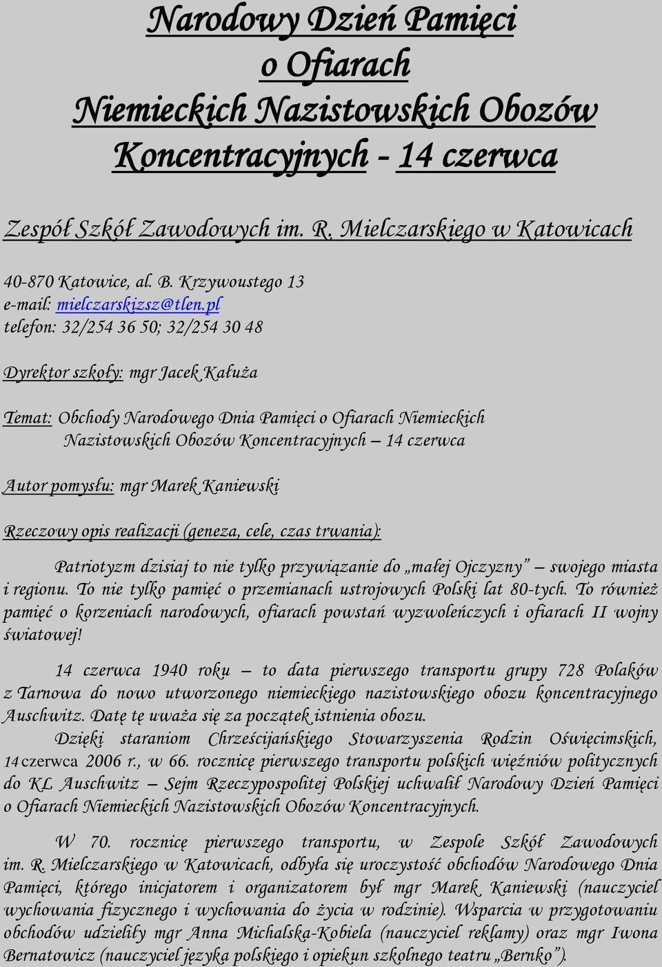 pl telefon: 32/254 36 50; 32/254 30 48 Dyrektor szkoły: mgr Jacek Kałuża Temat: Obchody Narodowego Dnia Pamięci o Ofiarach Niemieckich Nazistowskich Obozów Koncentracyjnych 14 czerwca Autor pomysłu: