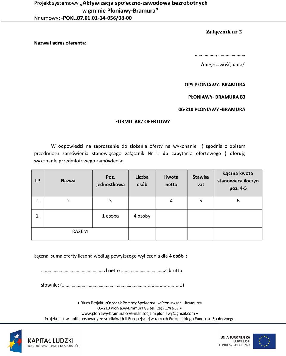 oferty na wykonanie ( zgodnie z opisem przedmiotu zamówienia stanowiącego załącznik Nr 1 do zapytania ofertowego ) oferuję wykonanie przedmiotowego
