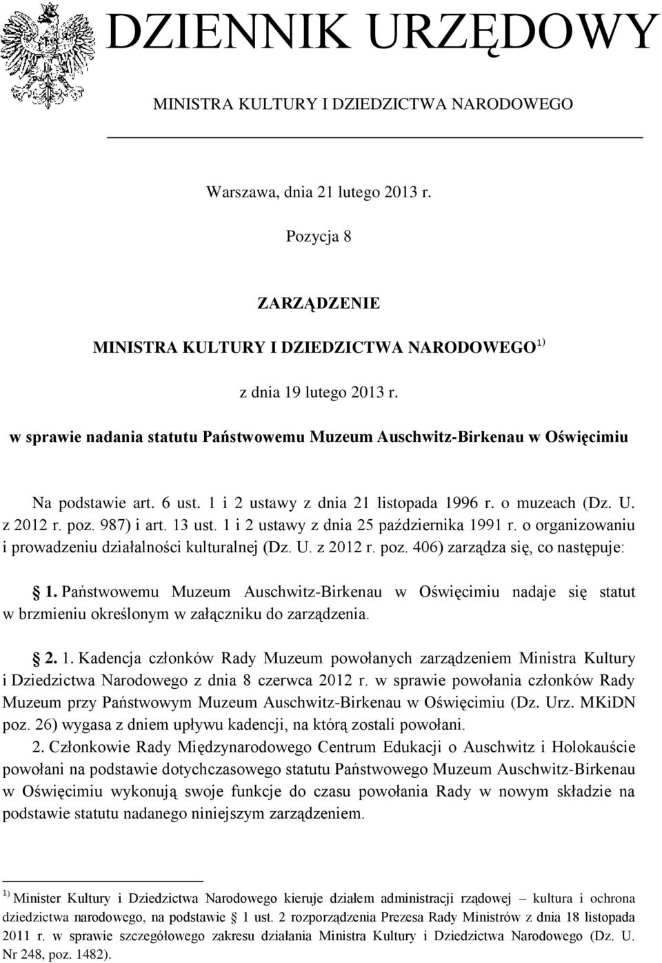 1 i 2 ustawy z dnia 25 października 1991 r. o organizowaniu i prowadzeniu działalności kulturalnej (Dz. U. z 2012 r. poz. 406) zarządza się, co następuje: 1.