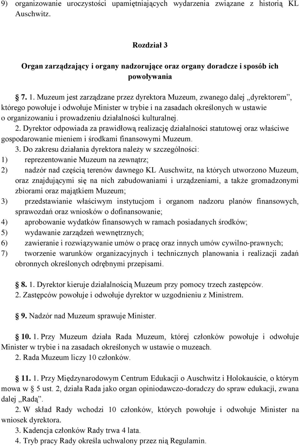 kulturalnej. 2. Dyrektor odpowiada za prawidłową realizację działalności statutowej oraz właściwe gospodarowanie mieniem i środkami finansowymi Muzeum. 3.