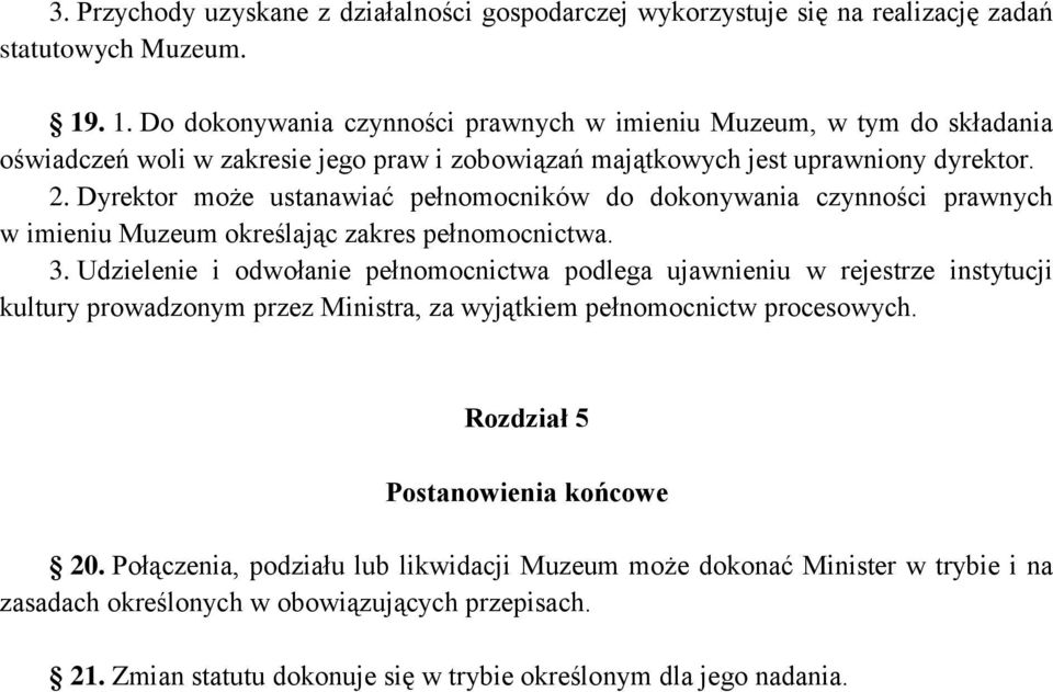 Dyrektor może ustanawiać pełnomocników do dokonywania czynności prawnych w imieniu Muzeum określając zakres pełnomocnictwa. 3.