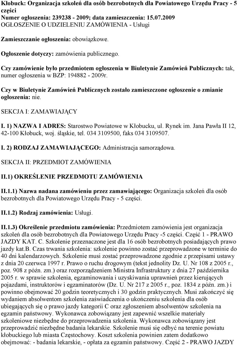 Czy zamówienie było przedmiotem ogłoszenia w Biuletynie Zamówień Publicznych: tak, numer ogłoszenia w BZP: 194882-2009r.