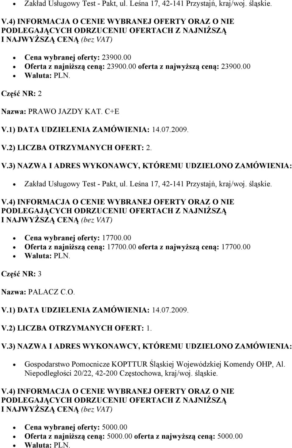 Leśna 17, 42-141 Przystajń, kraj/woj. śląskie. Cena wybranej oferty: 17700.00 Oferta z najniższą ceną: 17700.00 oferta z najwyższą ceną: 17700.