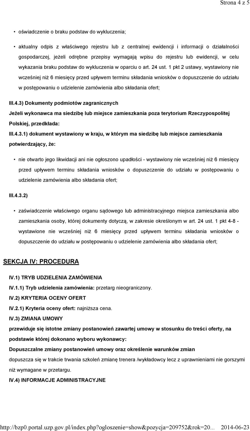 1 pkt 2 ustawy, wystawiony nie wcześniej niż 6 miesięcy przed upływem terminu składania wniosków o dopuszczenie do udziału w postępowaniu o udzielenie zamówienia albo składania ofert; III.4.