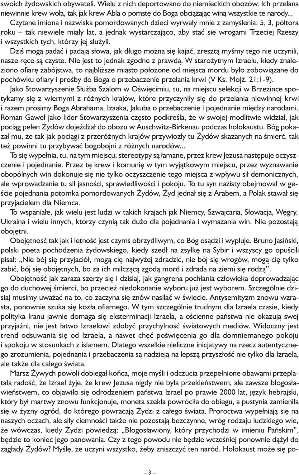 5, 3, półtora roku tak niewiele miały lat, a jednak wystarczająco, aby stać się wrogami Trzeciej Rzeszy i wszystkich tych, którzy jej służyli.