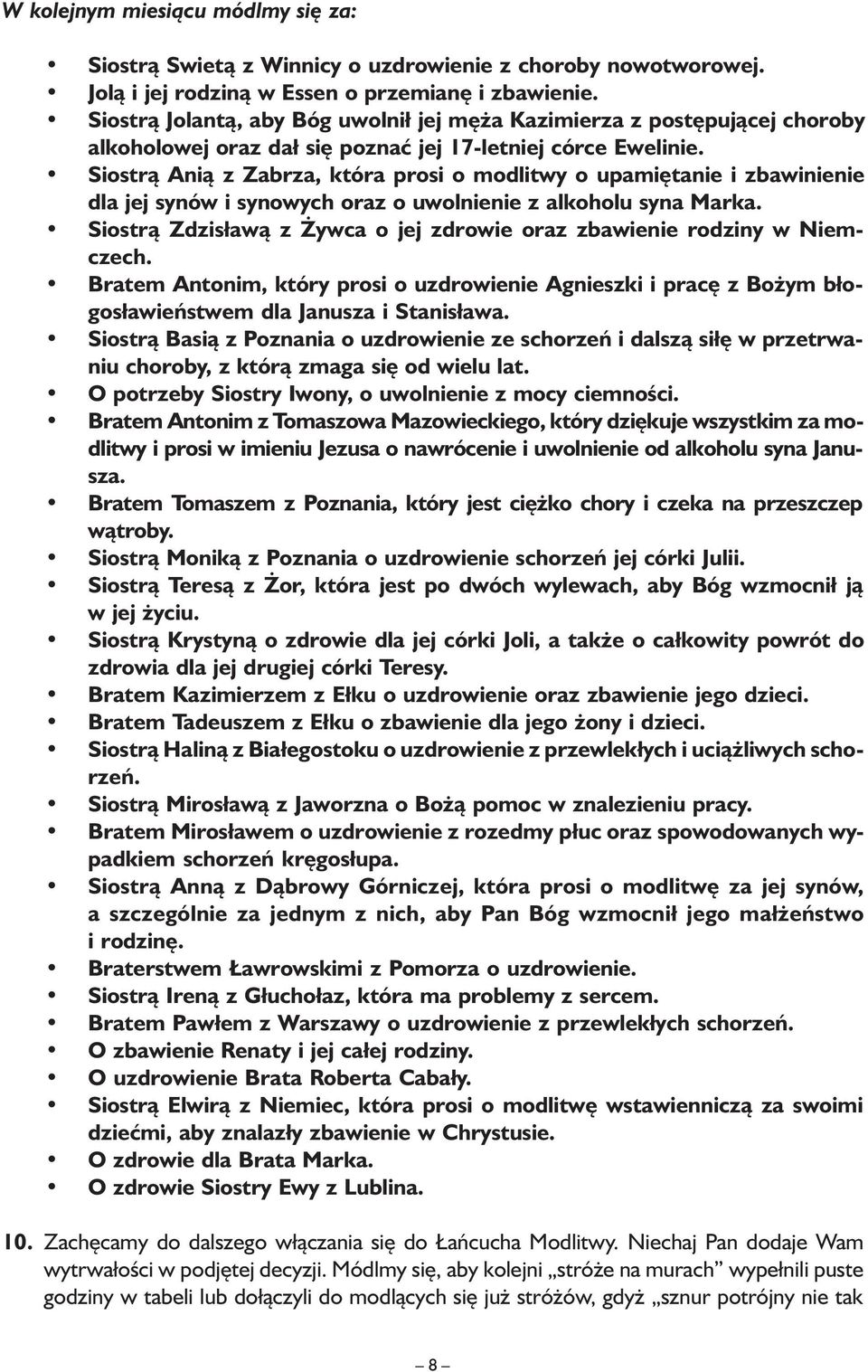 Siostrą Anią z Zabrza, która prosi o modlitwy o upamiętanie i zbawinienie dla jej synów i synowych oraz o uwolnienie z alkoholu syna Marka.