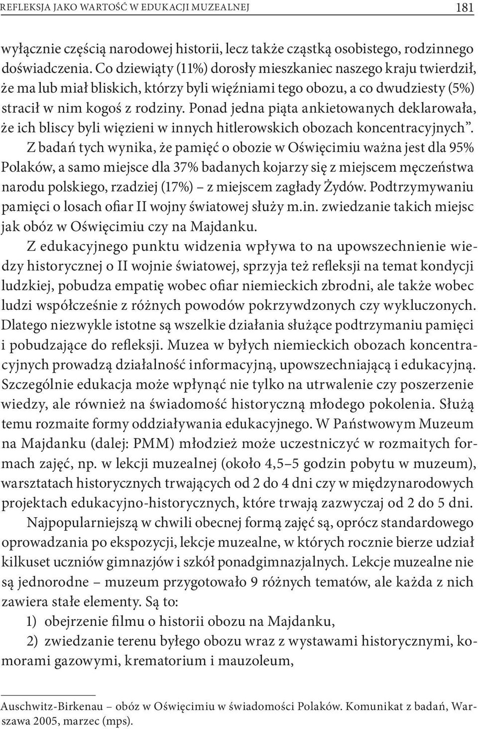 Ponad jedna piąta ankietowanych deklarowała, że ich bliscy byli więzieni w innych hitlerowskich obozach koncentracyjnych.