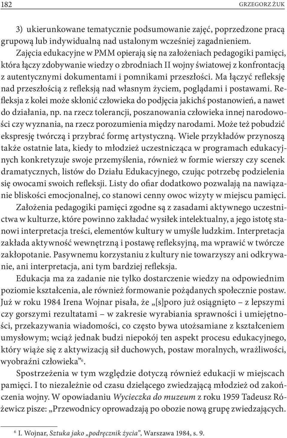 przeszłości. Ma łączyć refleksję nad przeszłością z refleksją nad własnym życiem, poglądami i postawami.