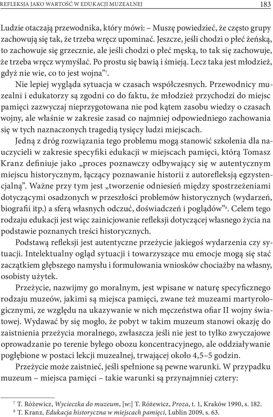 Lecz taka jest młodzież, gdyż nie wie, co to jest wojna 7. Nie lepiej wygląda sytuacja w czasach współczesnych.