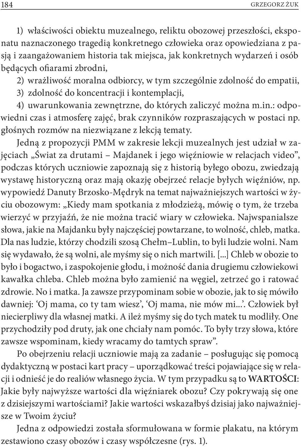 do których zaliczyć można m.in.: odpowiedni czas i atmosferę zajęć, brak czynników rozpraszających w postaci np. głośnych rozmów na niezwiązane z lekcją tematy.