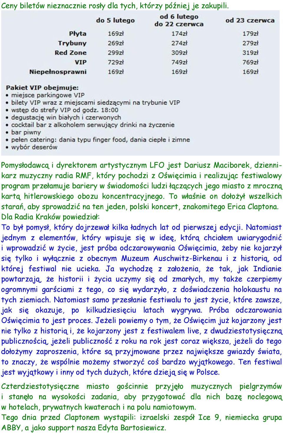 łączących jego miasto z mroczną kartą hitlerowskiego obozu koncentracyjnego. To właśnie on dołożył wszelkich starań, aby sprowadzić na ten jeden, polski koncert, znakomitego Erica Claptona.