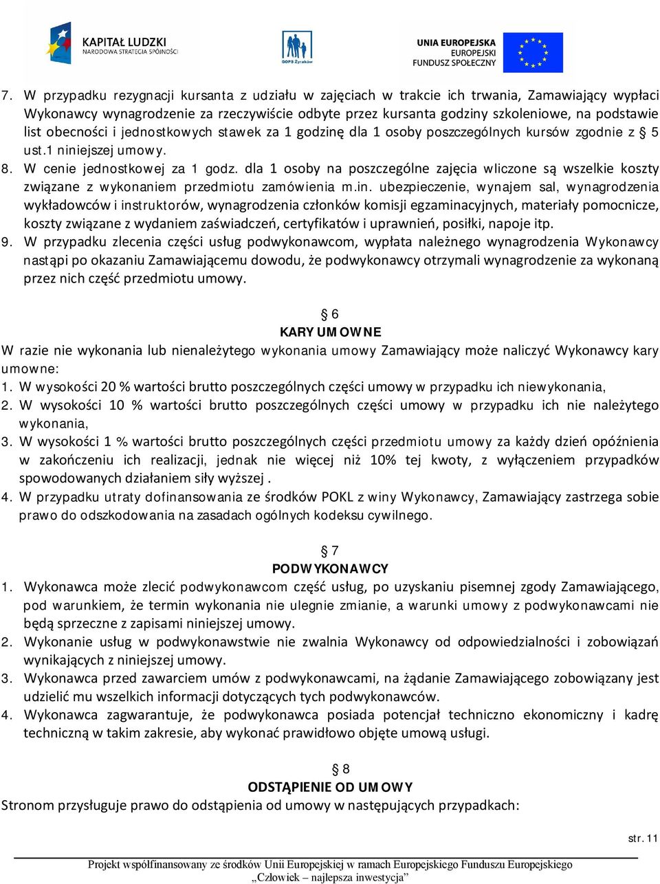 dla 1 osoby na poszczególne zajęcia wliczone są wszelkie koszty związane z wykonaniem przedmiotu zamówienia m.in.