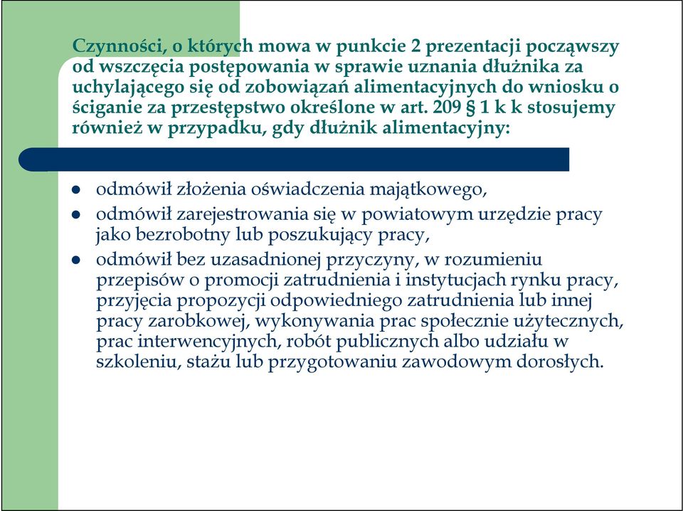 209 1 k k stosujemy również w przypadku, gdy dłużnik alimentacyjny: odmówił złożenia oświadczenia majątkowego, odmówił zarejestrowania się w powiatowym urzędzie pracy jako bezrobotny lub