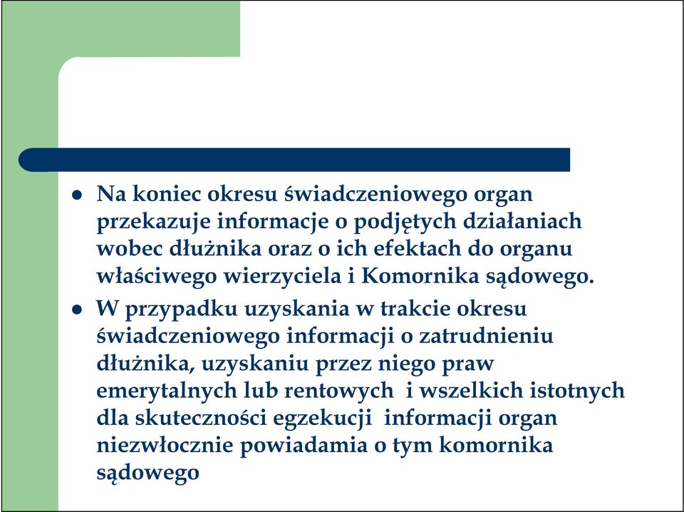 W przypadku uzyskania w trakcie okresu świadczeniowego informacji o zatrudnieniu dłużnika, uzyskaniu przez