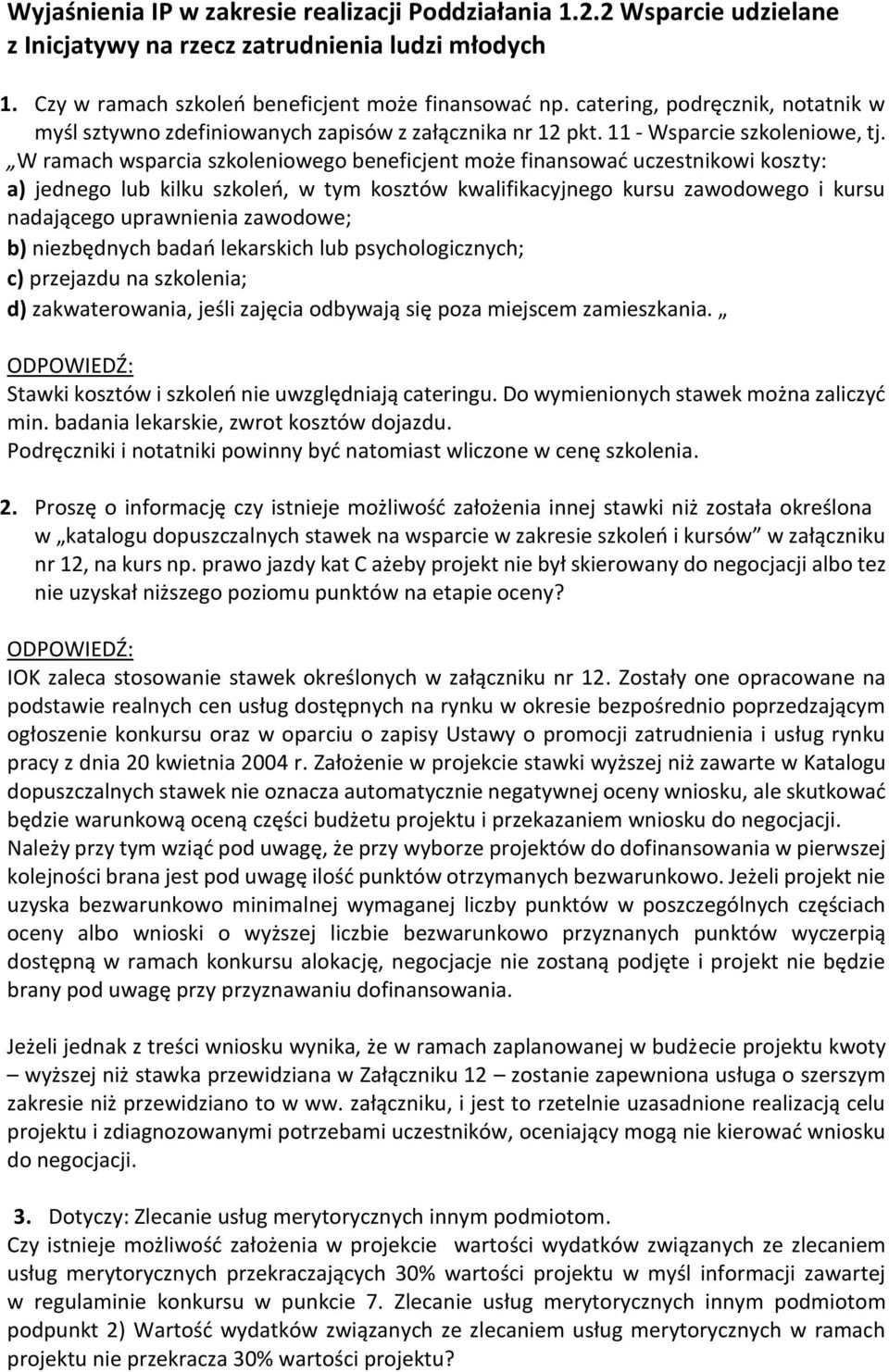 W ramach wsparcia szkoleniowego beneficjent może finansować uczestnikowi koszty: a) jednego lub kilku szkoleń, w tym kosztów kwalifikacyjnego kursu zawodowego i kursu nadającego uprawnienia zawodowe;