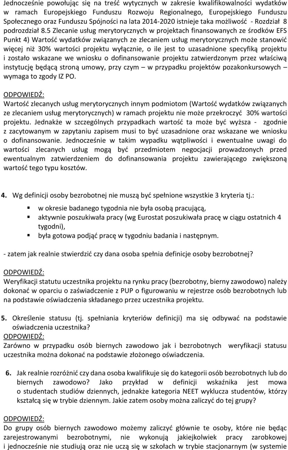 5 Zlecanie usług merytorycznych w projektach finansowanych ze środków EFS Punkt 4) Wartość wydatków związanych ze zlecaniem usług merytorycznych może stanowić więcej niż 30% wartości projektu