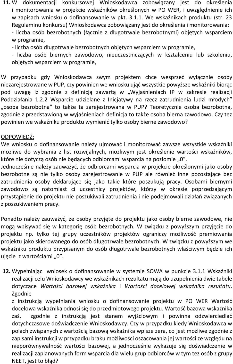 23 Regulaminu konkursu) Wnioskodawca zobowiązany jest do określenia i monitorowania: - liczba osób bezrobotnych (łącznie z długotrwale bezrobotnymi) objętych wsparciem w programie, - liczba osób