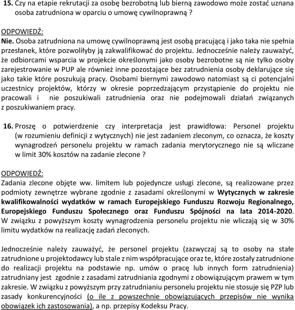 Jednocześnie należy zauważyć, że odbiorcami wsparcia w projekcie określonymi jako osoby bezrobotne są nie tylko osoby zarejestrowanie w PUP ale również inne pozostające bez zatrudnienia osoby