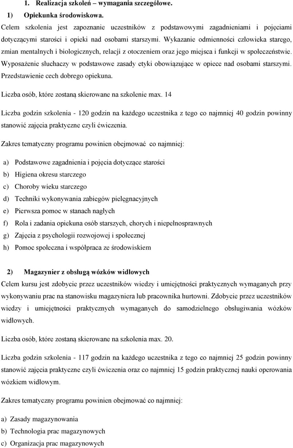 Wykazanie odmienności człowieka starego, zmian mentalnych i biologicznych, relacji z otoczeniem oraz jego miejsca i funkcji w społeczeństwie.