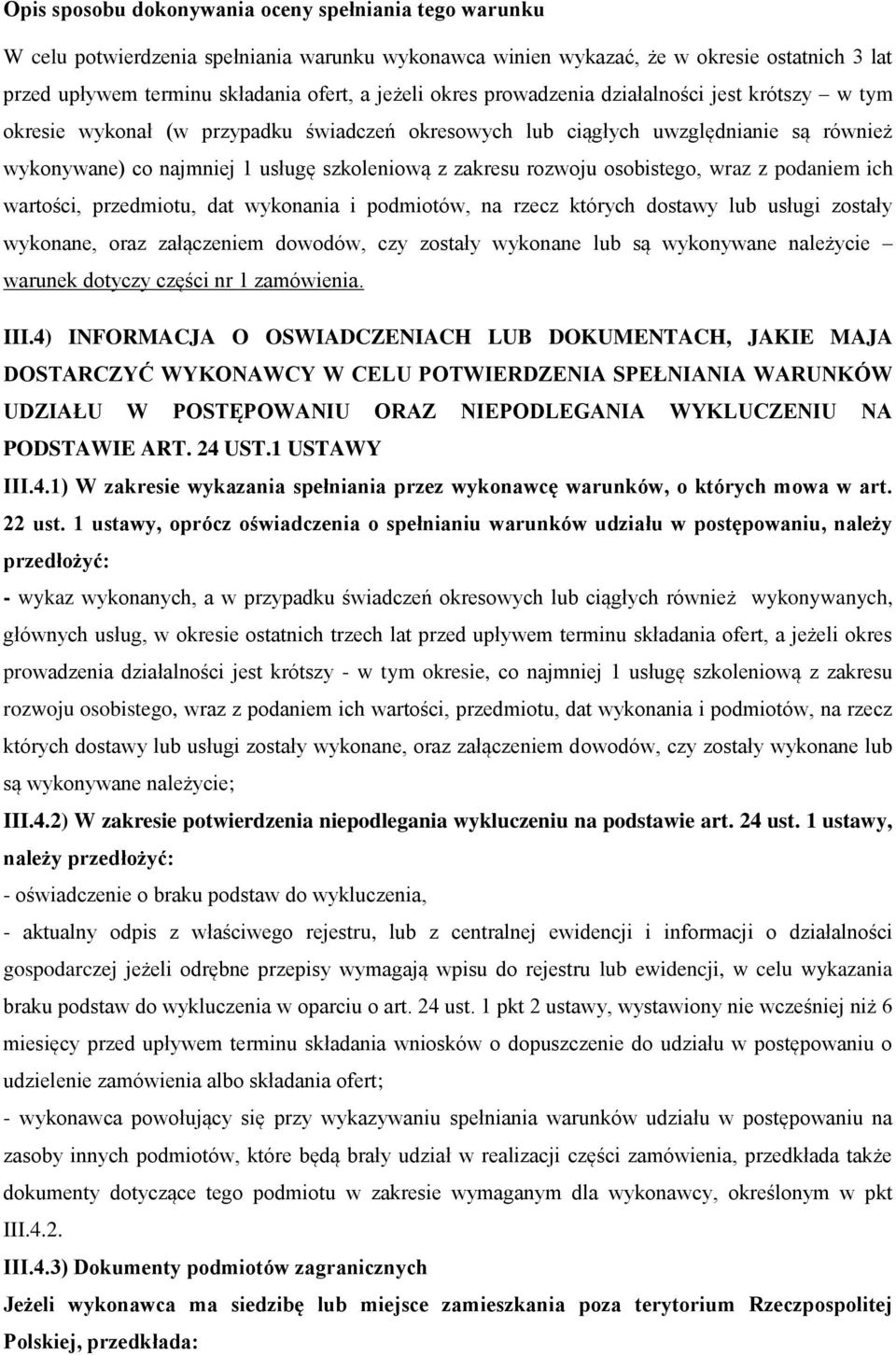 rozwoju osobistego, wraz z podaniem ich wartości, przedmiotu, dat wykonania i podmiotów, na rzecz których dostawy lub usługi zostały wykonane, oraz załączeniem dowodów, czy zostały wykonane lub są