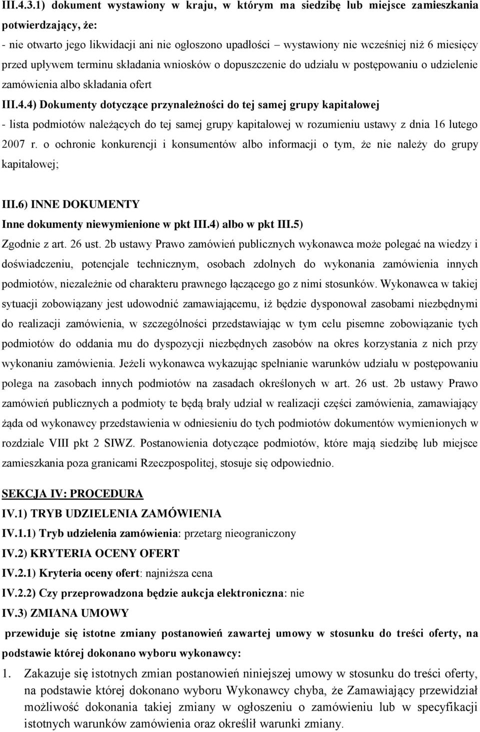 przed upływem terminu składania wniosków o dopuszczenie do udziału w postępowaniu o udzielenie zamówienia albo składania ofert III.4.