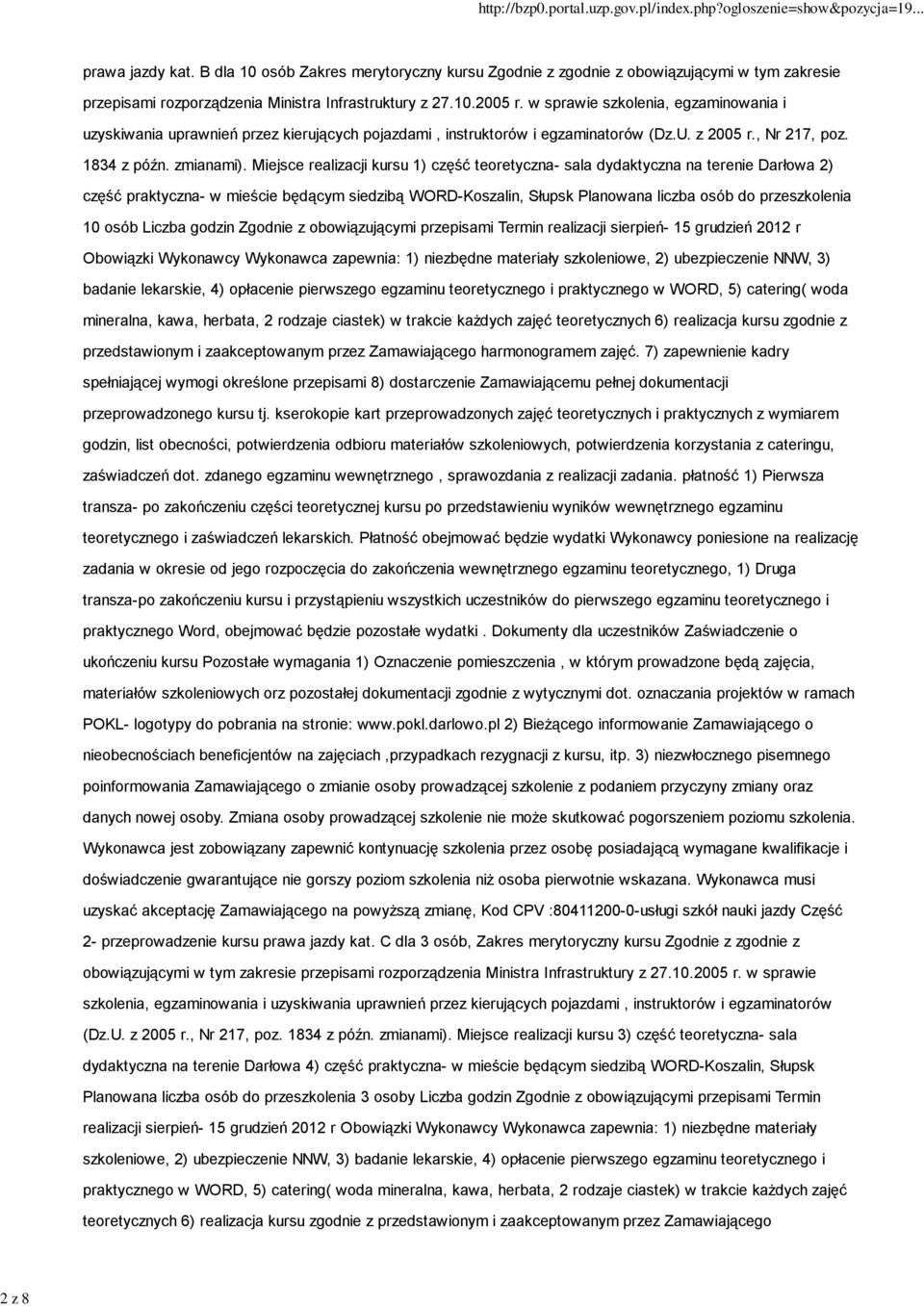 Miejsce realizacji kursu 1) część teoretyczna- sala dydaktyczna na terenie Darłowa 2) część praktyczna- w mieście będącym siedzibą WORD-Koszalin, Słupsk Planowana liczba osób do przeszkolenia 10 osób