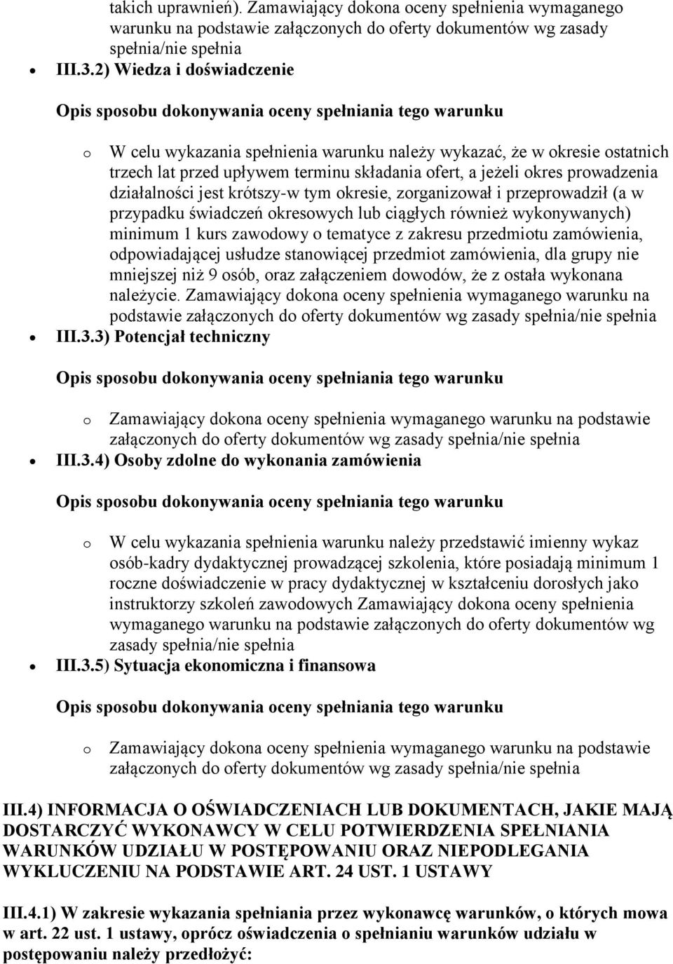 krótszy-w tym okresie, zorganizował i przeprowadził (a w przypadku świadczeń okresowych lub ciągłych również wykonywanych) minimum 1 kurs zawodowy o tematyce z zakresu przedmiotu zamówienia,