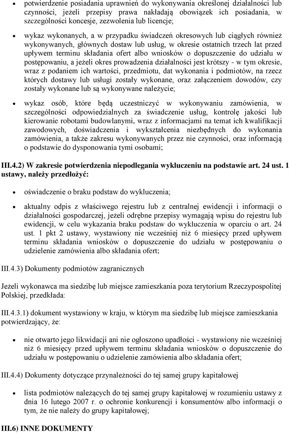 dopuszczenie do udziału w postępowaniu, a jeżeli okres prowadzenia działalności jest krótszy - w tym okresie, wraz z podaniem ich wartości, przedmiotu, dat wykonania i podmiotów, na rzecz których