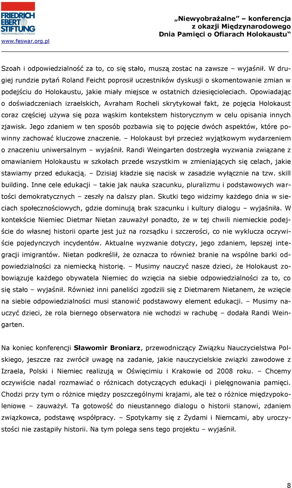 Opowiadając o doświadczeniach izraelskich, Avraham Rocheli skrytykował fakt, że pojęcia Holokaust coraz częściej używa się poza wąskim kontekstem historycznym w celu opisania innych zjawisk.