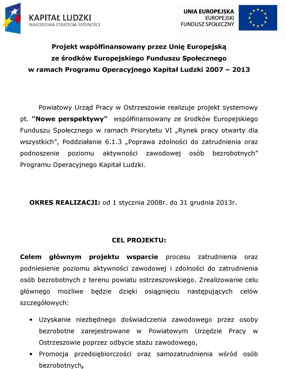 3 Poprawa zdolności do zatrudnienia oraz podnoszenie poziomu aktywności zawodowej osób bezrobotnych Programu Operacyjnego Kapitał Ludzki. OKRES REALIZACJI: od 1 stycznia 2008r. do 31 grudnia 2013r.