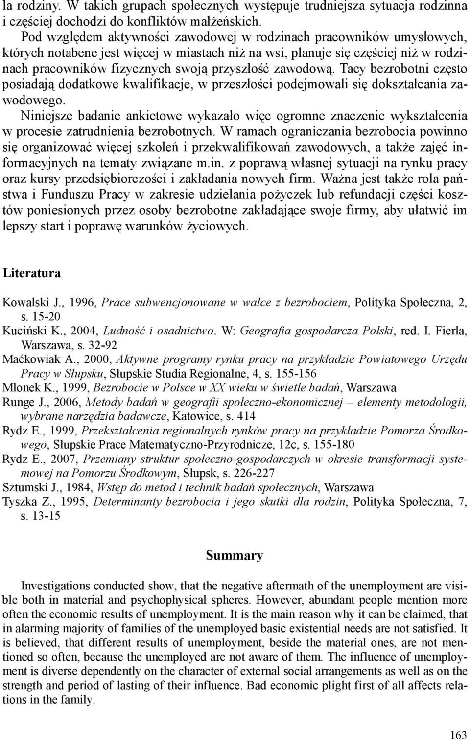 zawodową. Tacy bezrobotni często posiadają dodatkowe kwalifikacje, w przeszłości podejmowali się dokształcania zawodowego.
