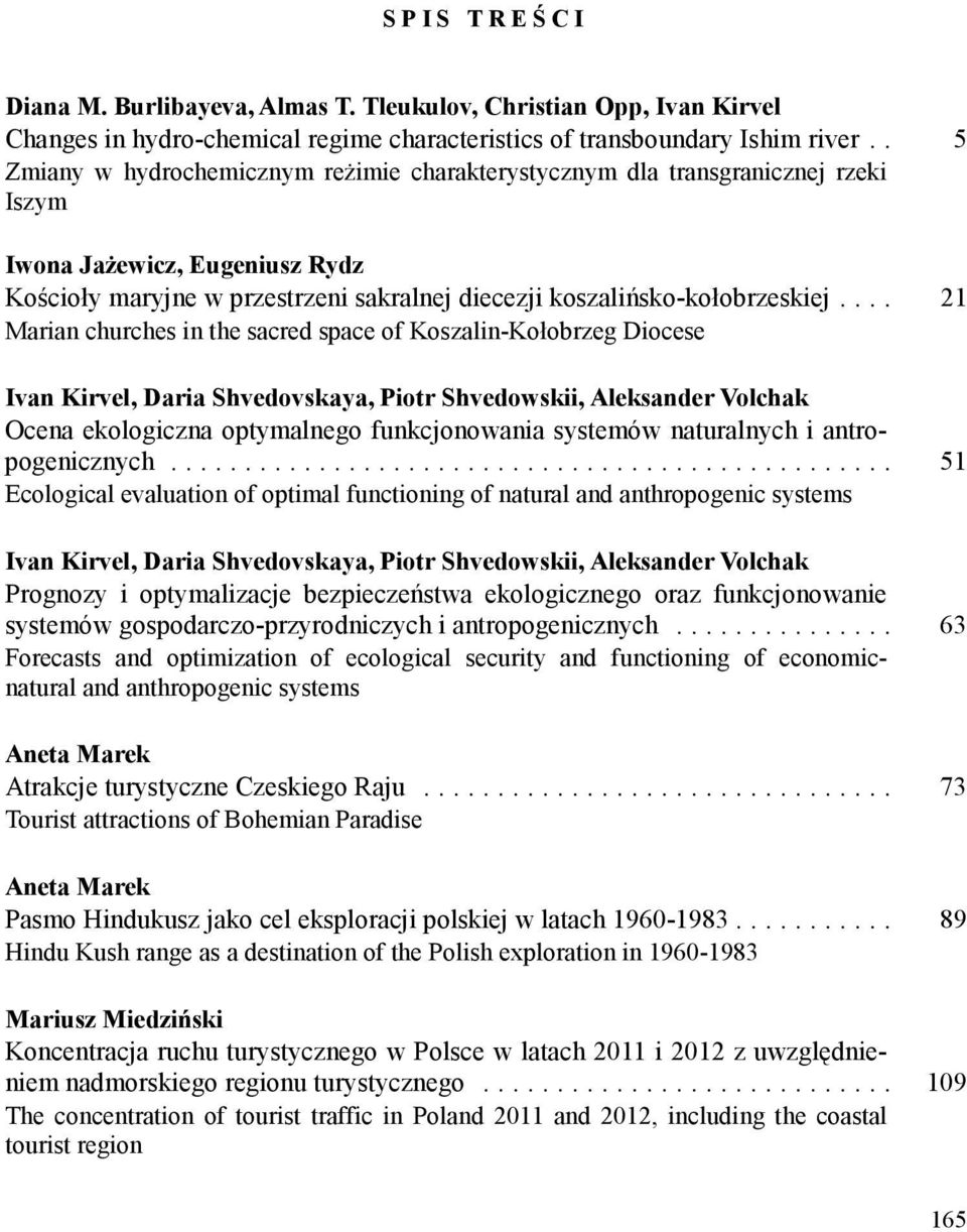 ... 21 Marian churches in the sacred space of Koszalin-Kołobrzeg Diocese Ivan Kirvel, Daria Shvedovskaya, Piotr Shvedowskii, Aleksander Volchak Ocena ekologiczna optymalnego funkcjonowania systemów