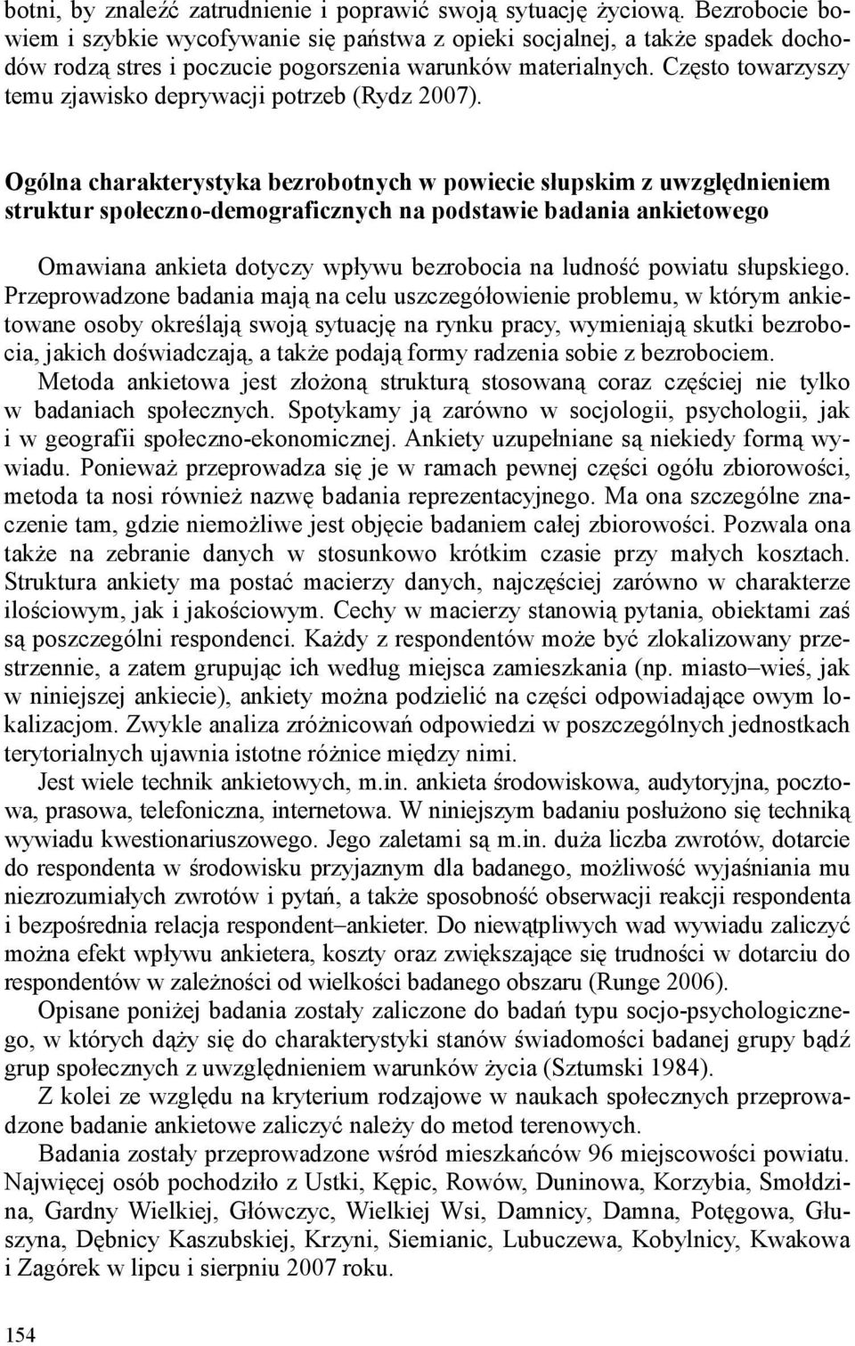 Często towarzyszy temu zjawisko deprywacji potrzeb (Rydz 2007).