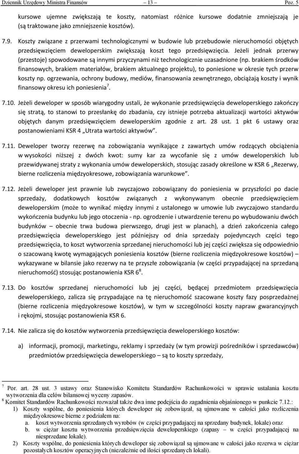 Jeżeli jednak przerwy (przestoje) spowodowane są innymi przyczynami niż technologicznie uzasadnione (np.