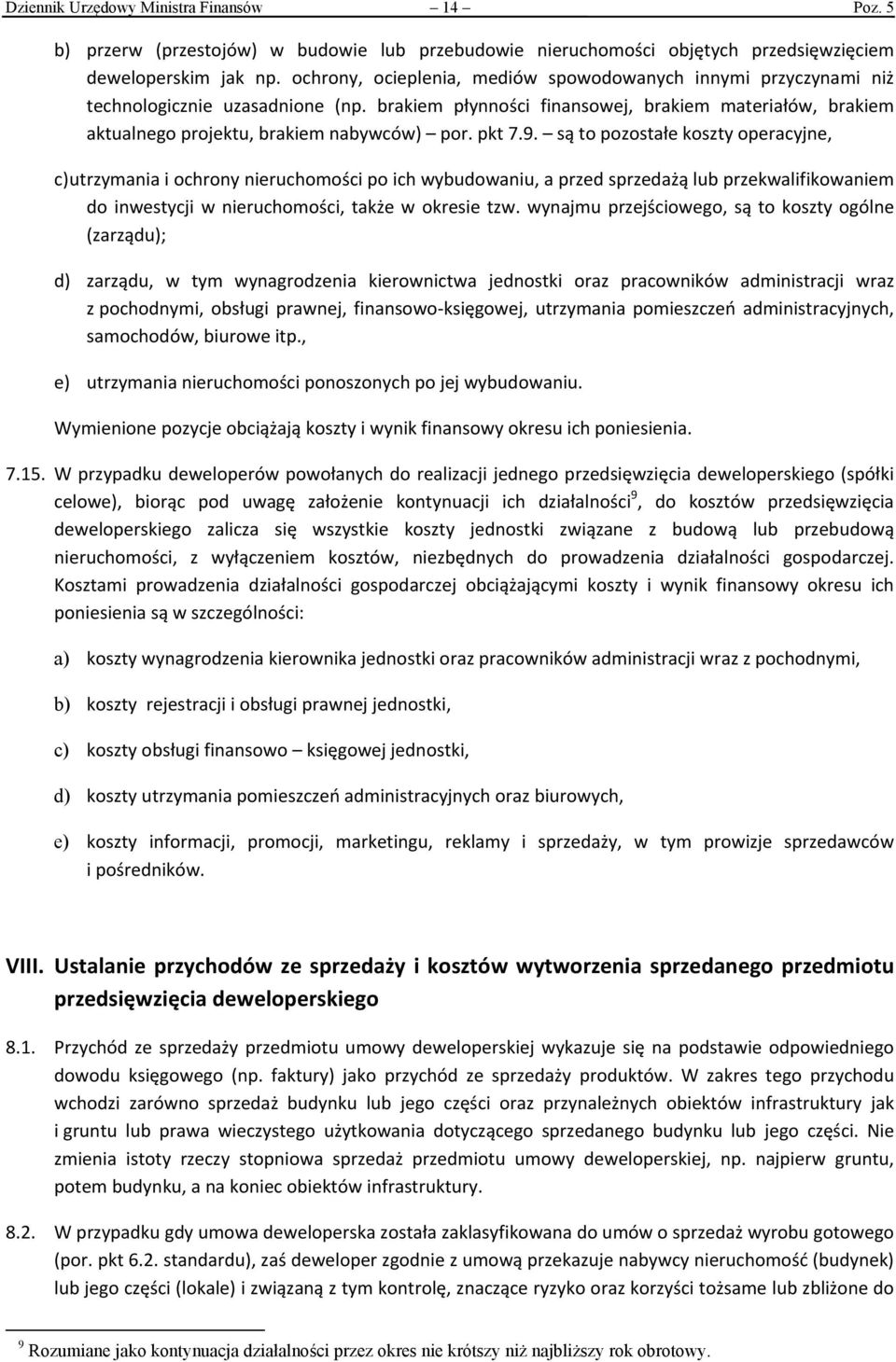 pkt 7.9. są to pozostałe koszty operacyjne, c) utrzymania i ochrony nieruchomości po ich wybudowaniu, a przed sprzedażą lub przekwalifikowaniem do inwestycji w nieruchomości, także w okresie tzw.