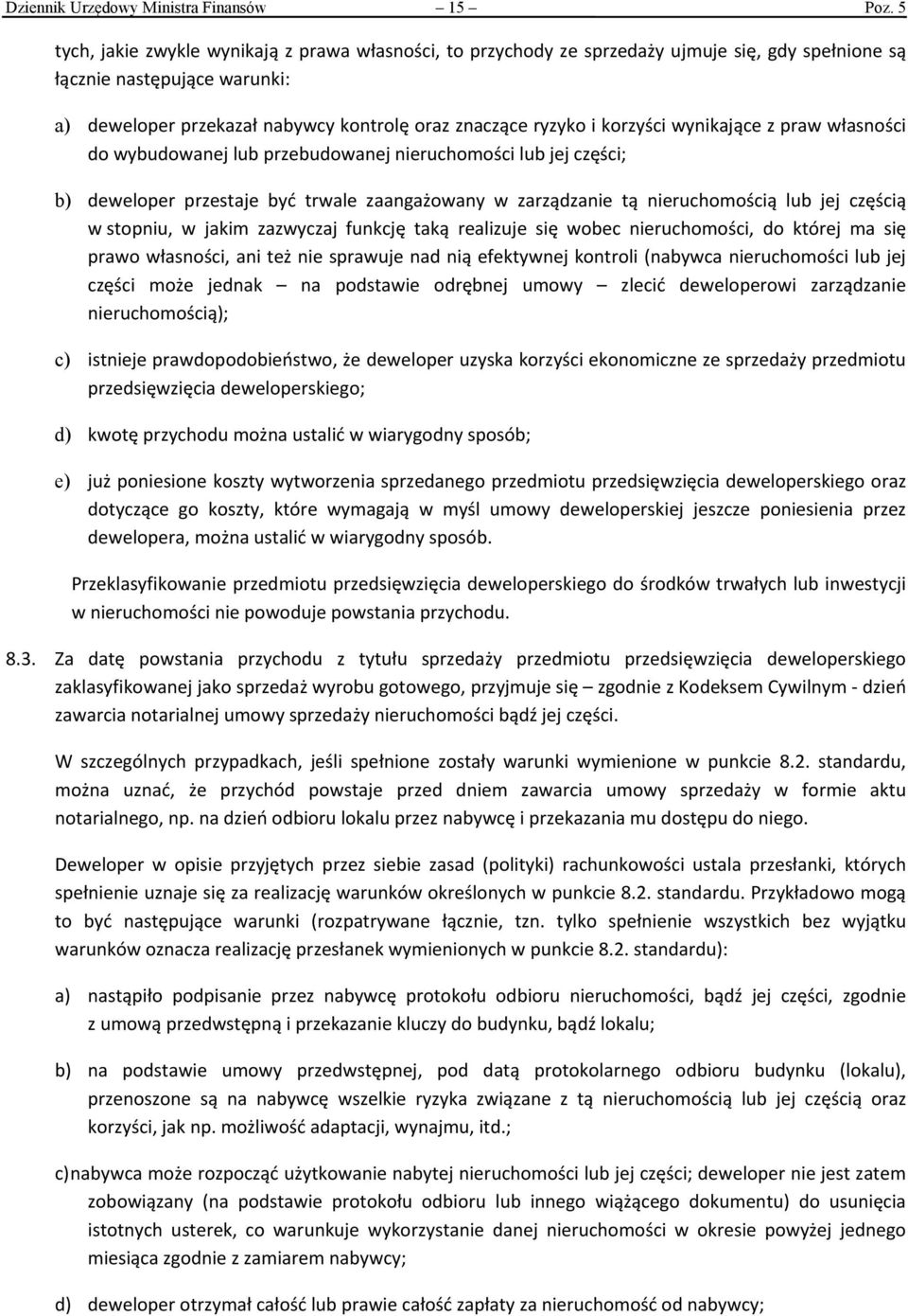 korzyści wynikające z praw własności do wybudowanej lub przebudowanej nieruchomości lub jej części; b) deweloper przestaje być trwale zaangażowany w zarządzanie tą nieruchomością lub jej częścią w