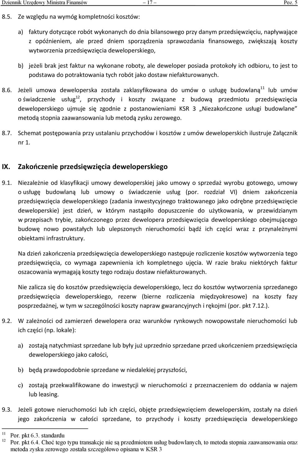 sprawozdania finansowego, zwiększają koszty wytworzenia przedsięwzięcia deweloperskiego, b) jeżeli brak jest faktur na wykonane roboty, ale deweloper posiada protokoły ich odbioru, to jest to