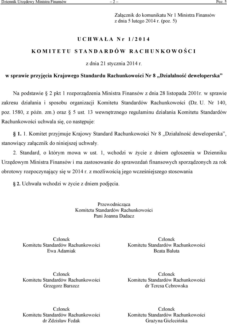 w sprawie przyjęcia Krajowego Standardu Rachunkowości Nr 8 Działalność deweloperska Na podstawie 2 pkt 1 rozporządzenia Ministra Finansów z dnia 28 listopada 2001r.