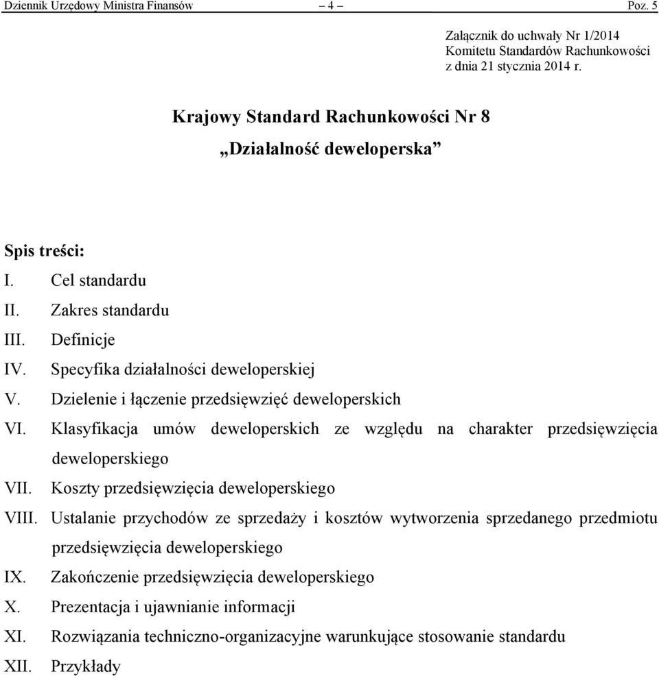 Dzielenie i łączenie przedsięwzięć deweloperskich VI. Klasyfikacja umów deweloperskich ze względu na charakter przedsięwzięcia deweloperskiego VII. Koszty przedsięwzięcia deweloperskiego VIII.