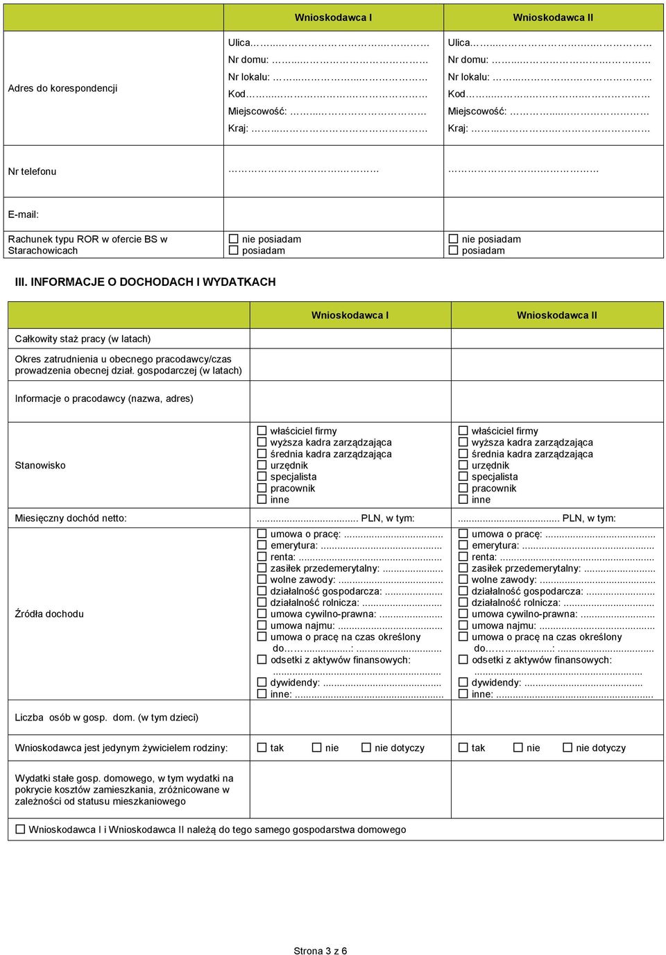 NFORMACJE O DOCHODACH WYDATKACH Całkowity staż pracy (w latach) Okres zatrudnienia u obecnego pracodawcy/czas prowadzenia obecnej dział.