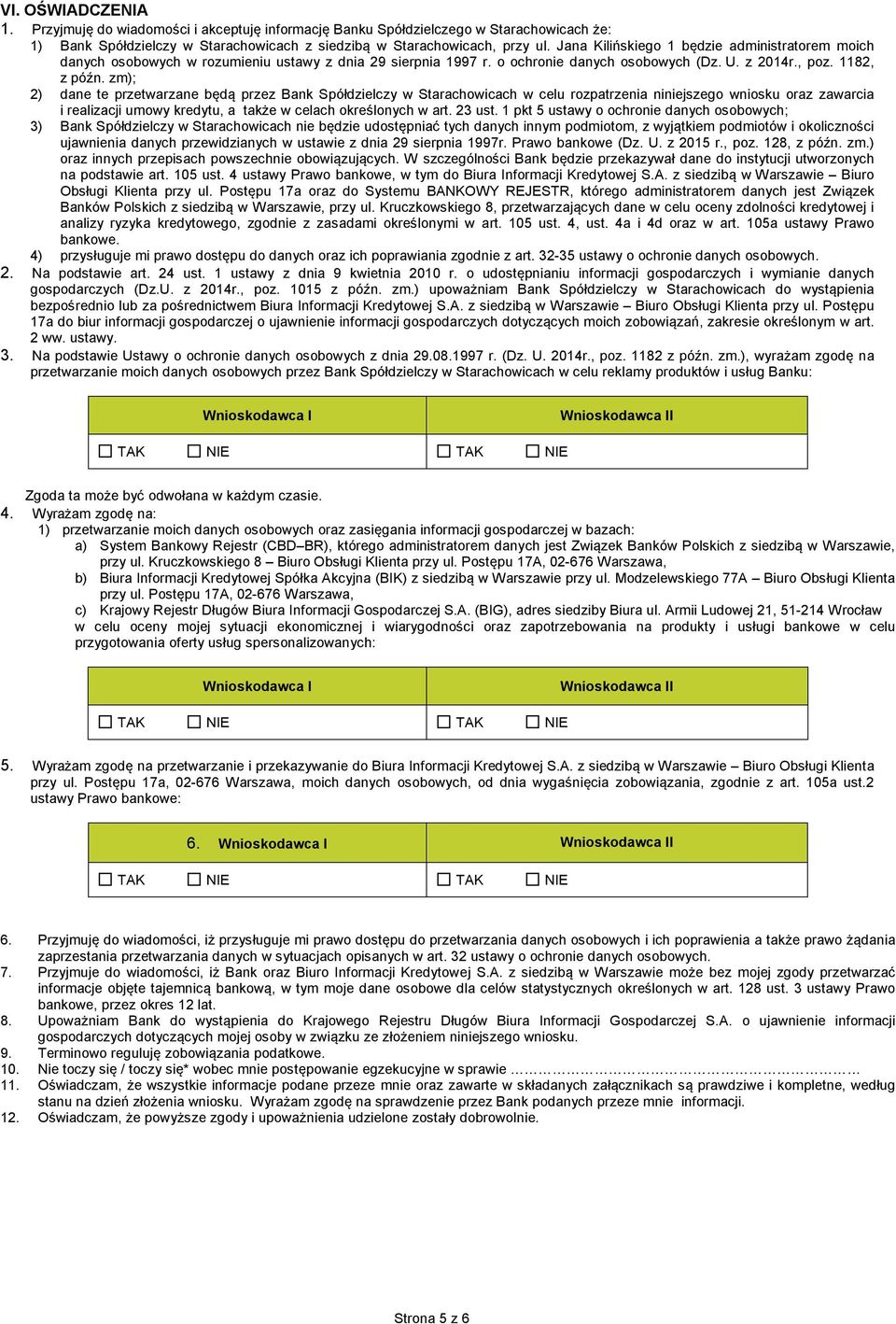 zm); 2) dane te przetwarzane będą przez Bank Spółdzielczy w Starachowicach w celu rozpatrzenia niniejszego wniosku oraz zawarcia i realizacji umowy kredytu, a także w celach określonych w art. 23 ust.