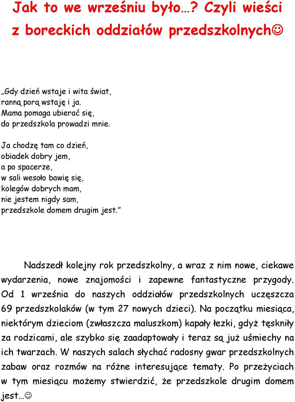 Nadszedł kolejny rok przedszkolny, a wraz z nim nowe, ciekawe wydarzenia, nowe znajomości i zapewne fantastyczne przygody.