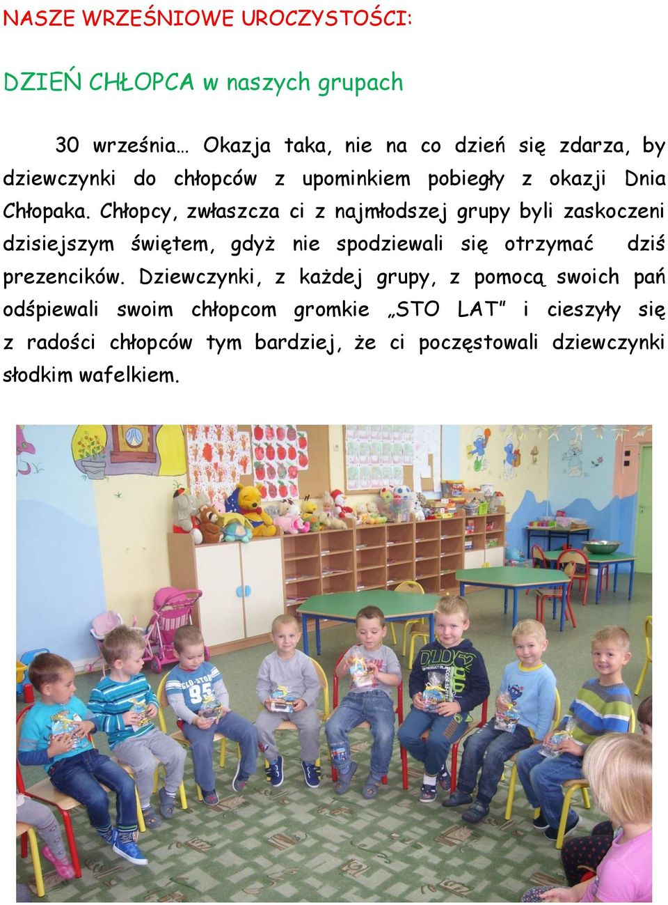 Chłopcy, zwłaszcza ci z najmłodszej grupy byli zaskoczeni dzisiejszym świętem, gdyż nie spodziewali się otrzymać dziś