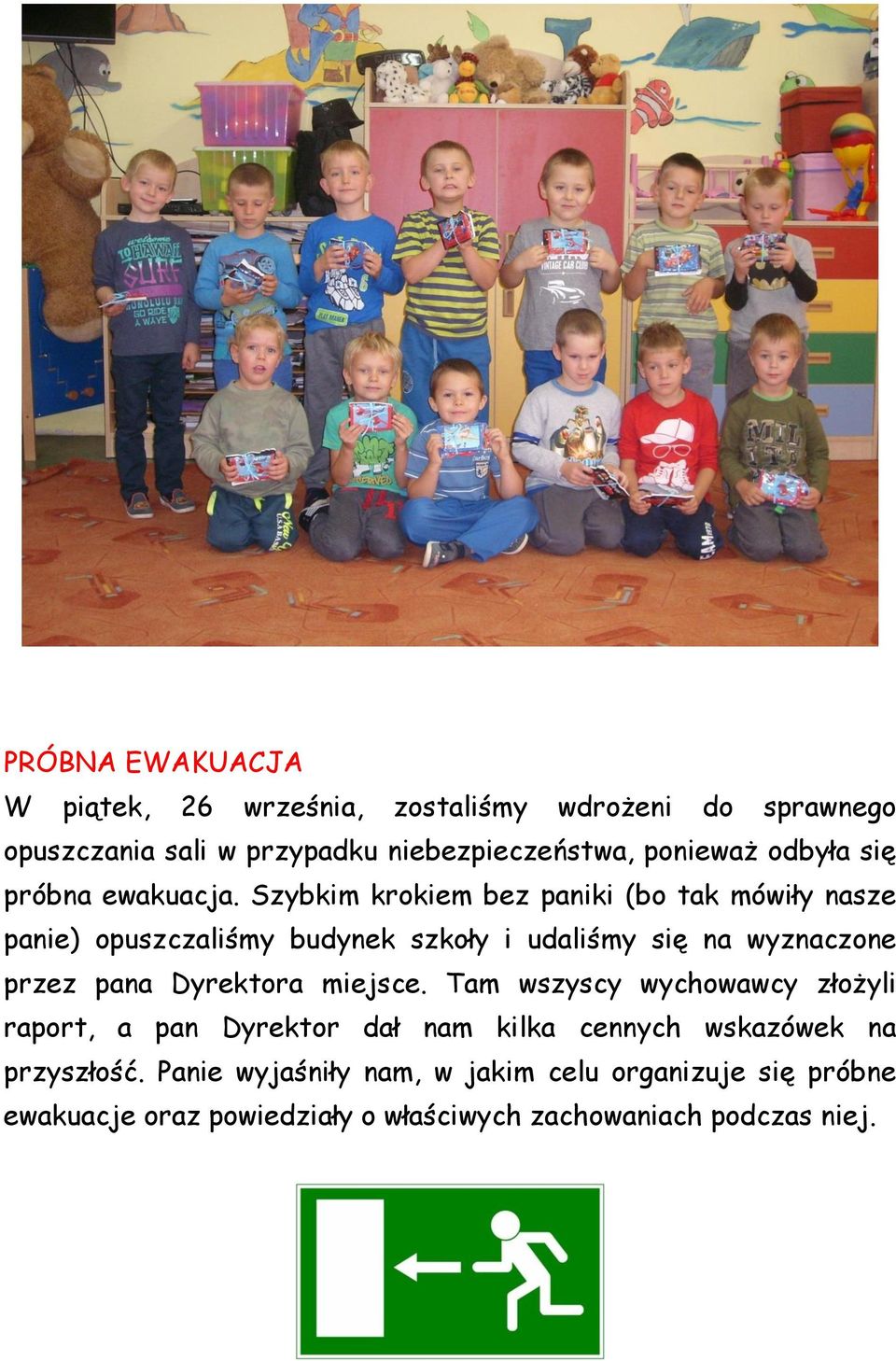 Szybkim krokiem bez paniki (bo tak mówiły nasze panie) opuszczaliśmy budynek szkoły i udaliśmy się na wyznaczone przez pana