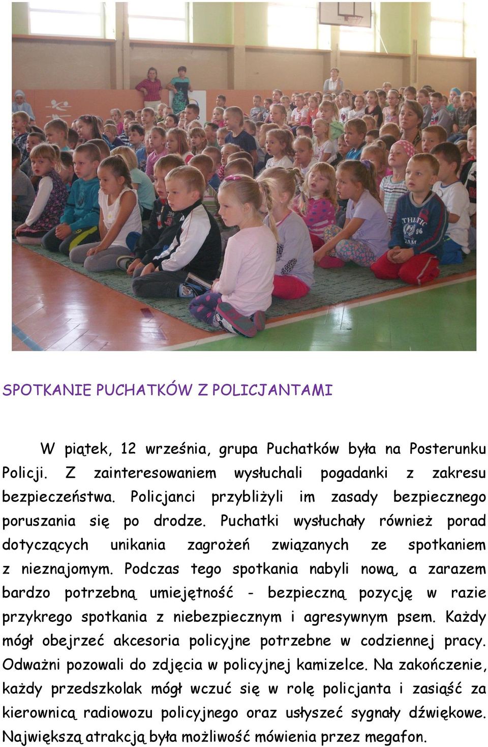 Podczas tego spotkania nabyli nową, a zarazem bardzo potrzebną umiejętność - bezpieczną pozycję w razie przykrego spotkania z niebezpiecznym i agresywnym psem.