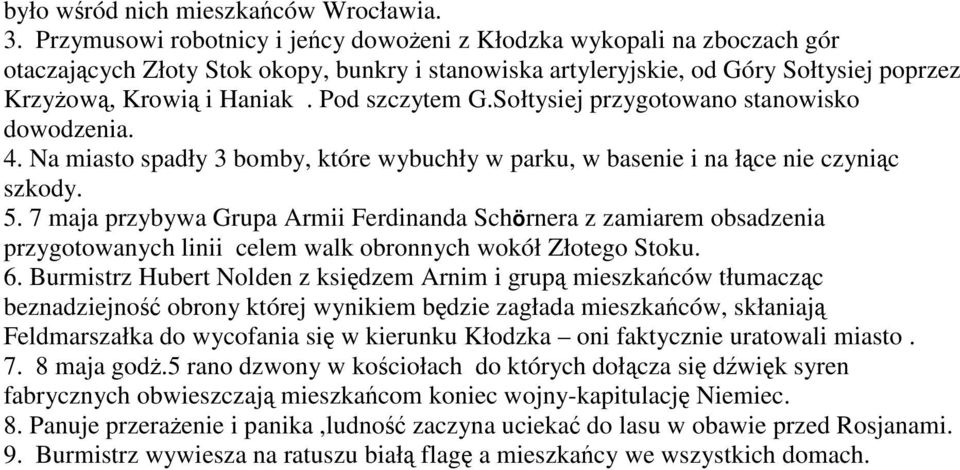 Pod szczytem G.Sołtysiej przygotowano stanowisko dowodzenia. 4. Na miasto spadły 3 bomby, które wybuchły w parku, w basenie i na łące nie czyniąc szkody. 5.