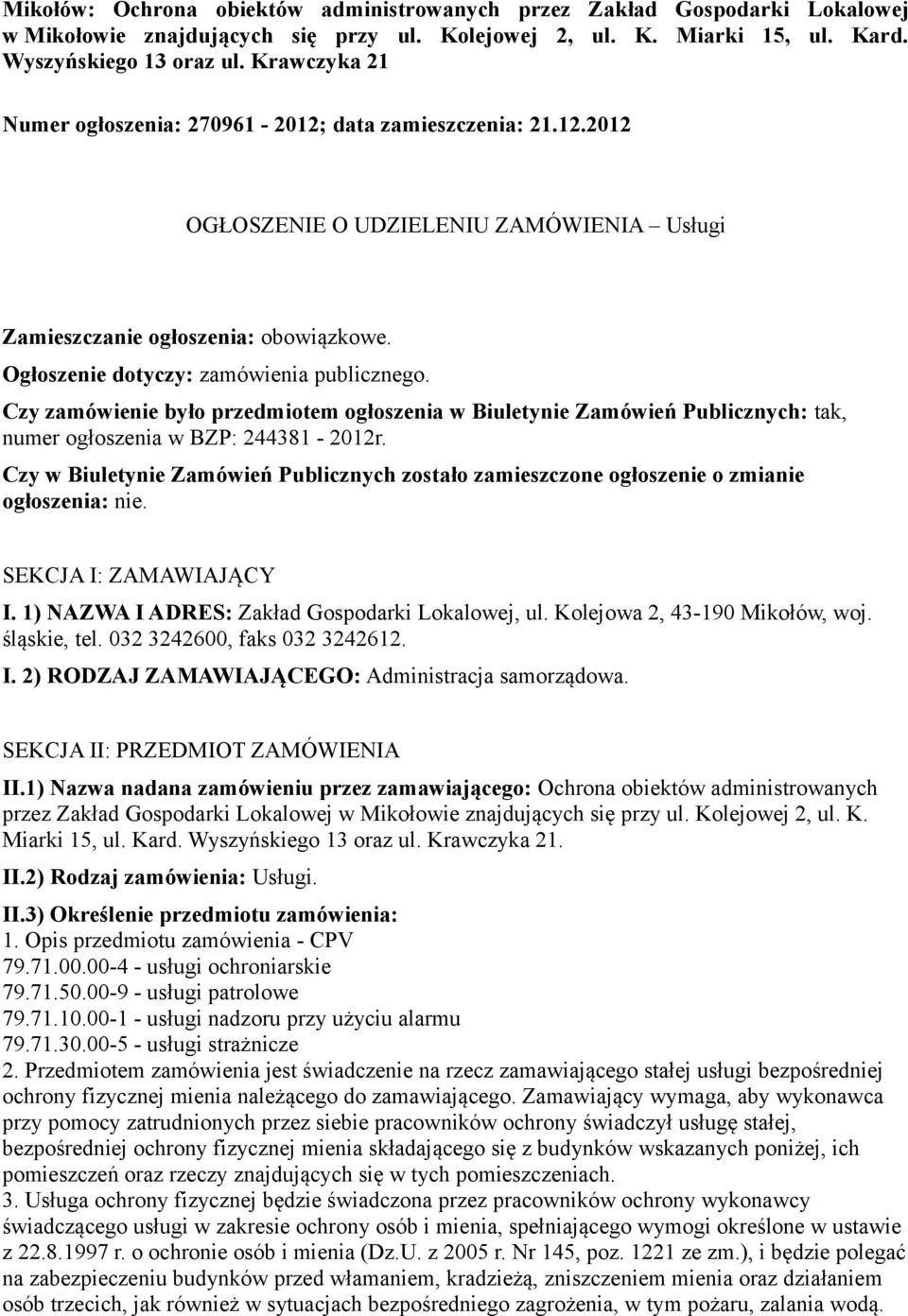 Czy zamówienie było przedmiotem ogłoszenia w Biuletynie Zamówień Publicznych: tak, numer ogłoszenia w BZP: 244381-2012r.