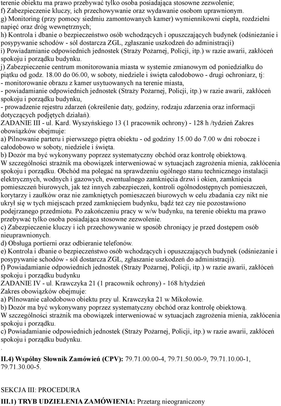 (odśnieżanie i posypywanie schodów - sól dostarcza ZGL, zgłaszanie uszkodzeń do administracji) i) Powiadamianie odpowiednich jednostek (Straży Pożarnej, Policji, itp.