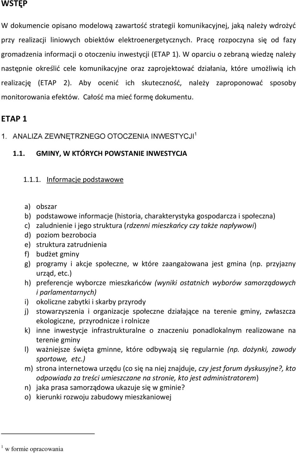 W oparciu o zebraną wiedzę należy następnie określid cele komunikacyjne oraz zaprojektowad działania, które umożliwią ich realizację (ETAP 2).